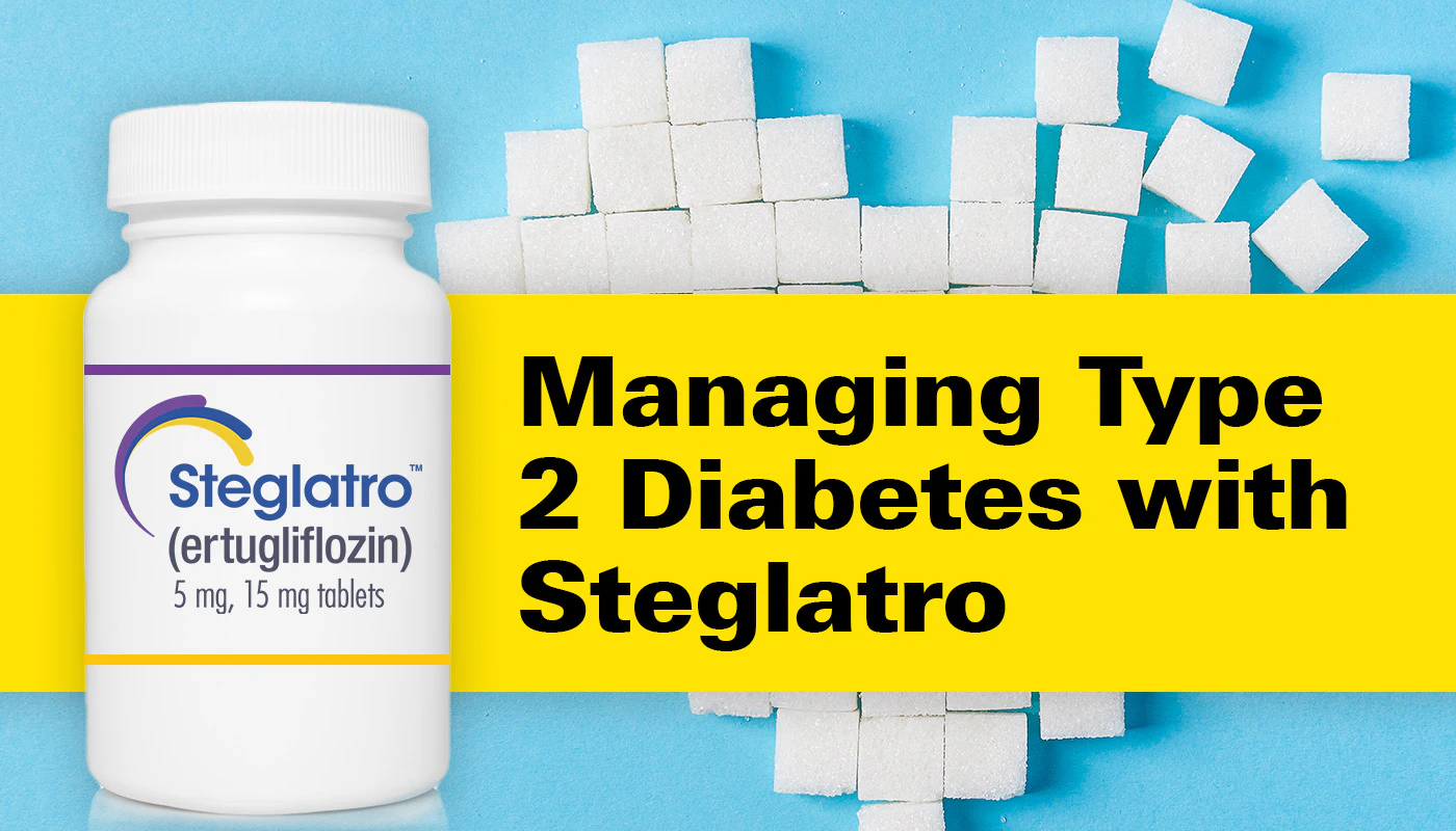 Managing Type 2 Diabetes with Steglatro